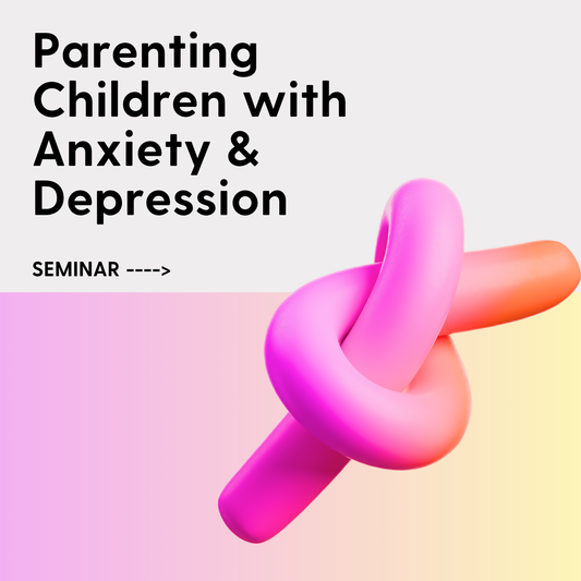 Parenting Children with Anxiety & Depression